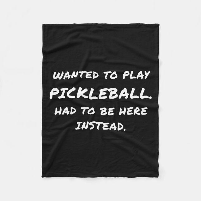 Wanted To Play Ckleball Instead  Fleece Blanket (Front)