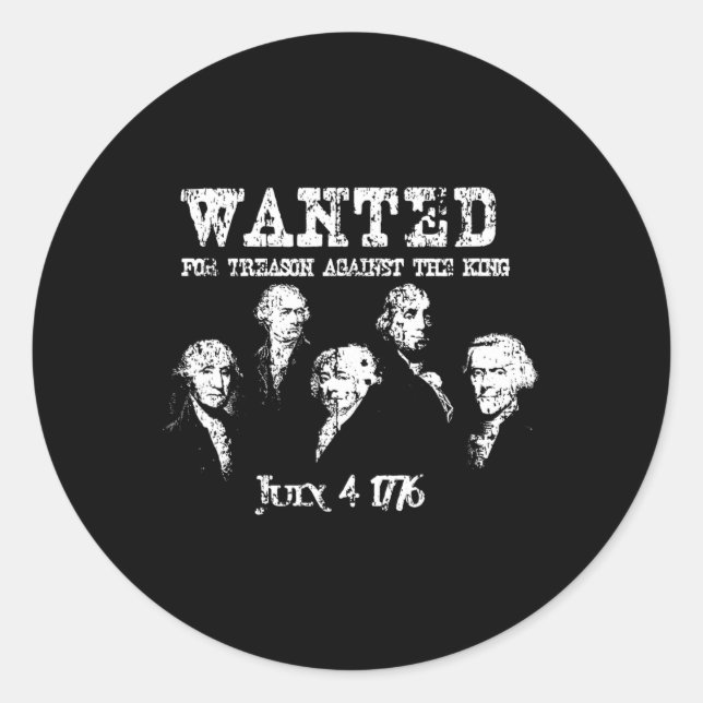 Wanted Treason Founding Fathers 1776 Independence  Classic Round Sticker (Front)