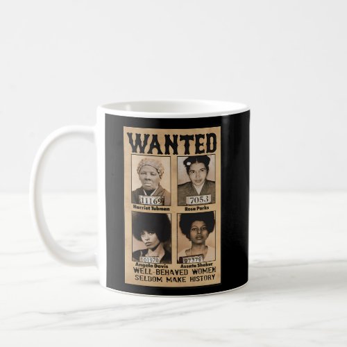 Wanted Well Behaved Seldom Make History Coffee Mug