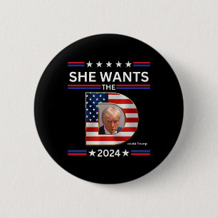 Wants The D Donald Trump 2024 Presidential Electio Button
