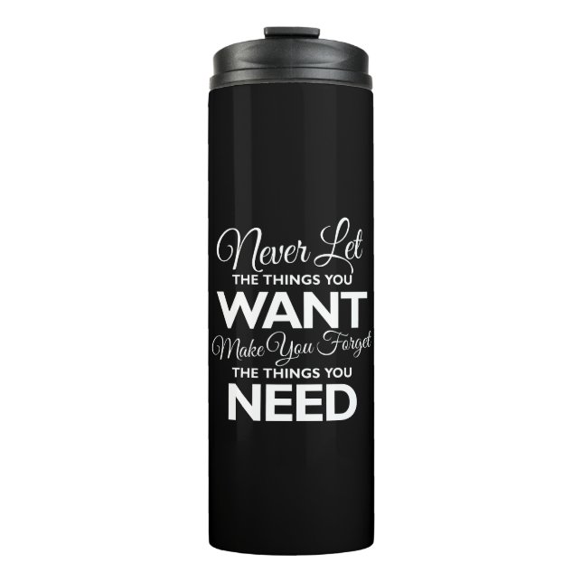 Wants Versus Needs  Thermal Tumbler (Front)
