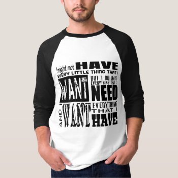 Wants Vs. Needs. Haves And Have Nots. T-shirt by NetSpeak at Zazzle