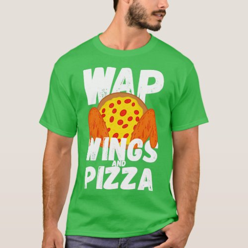 WAP Funny Food Chicken Wing Wings And Pizza WAP T_Shirt