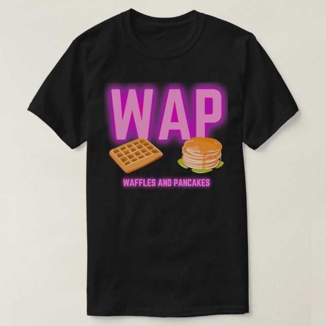 WAP Waffles And Pancakes  T-Shirt (Design Front)