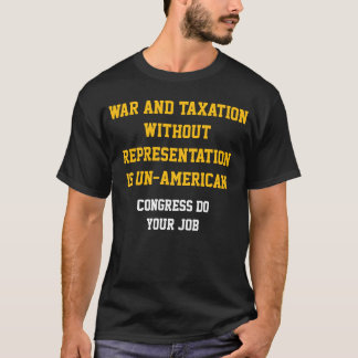 War and taxation without representation T-Shirt