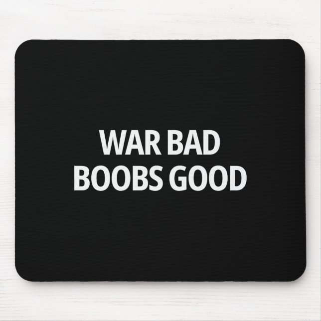 War Bad S Good Funny Sarcasm Adult (on Back)  Mouse Pad (Front)