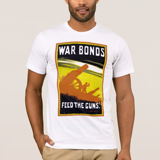 War Bonds ~ Feed The Guns T-Shirt (Front)