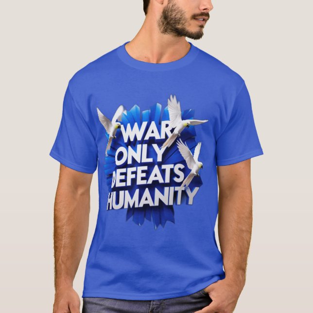 War  Gives  Destruction & Kills Humanity. T-Shirt (Front)
