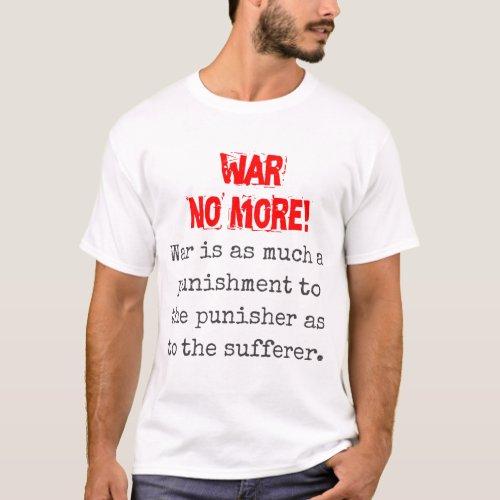 War Is As Much A Punishment _ Anti_War Quote T_Shirt