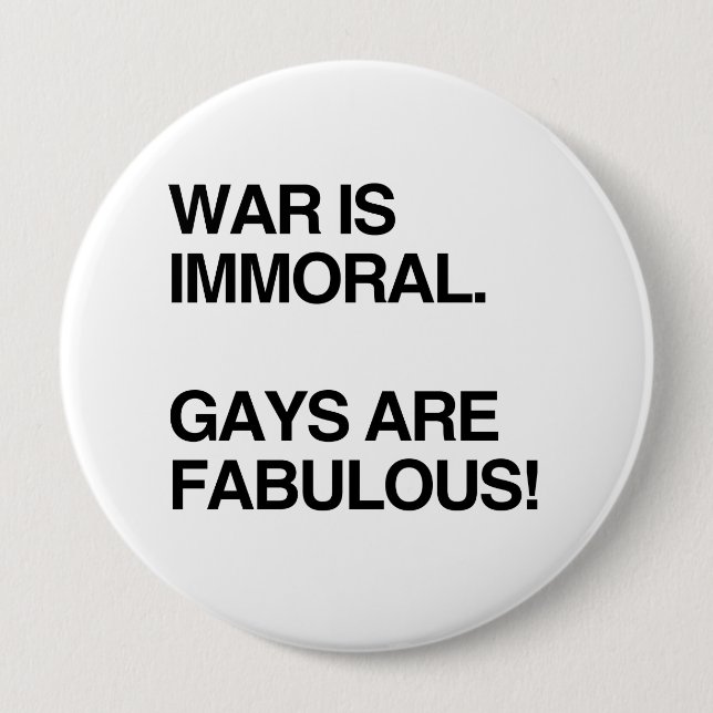WAR IS IMMORAL. GAYS ARE FABULOUS PINBACK BUTTON (Front)