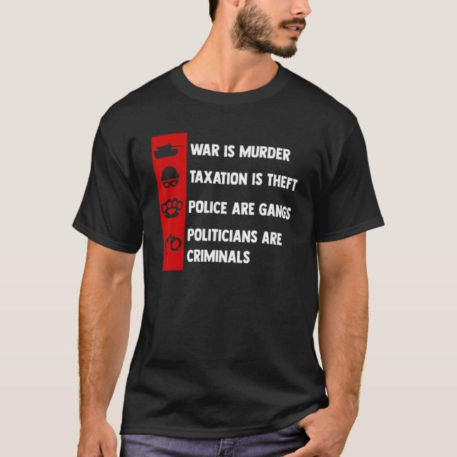War Is Murder Taxation Is Theft Politicians Are Cr T-Shirt (Front)