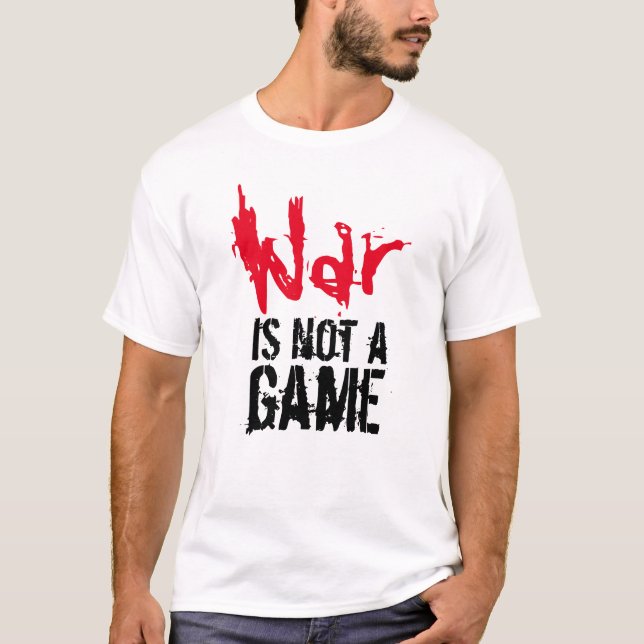 War Is Not A Game T-Shirt (Front)