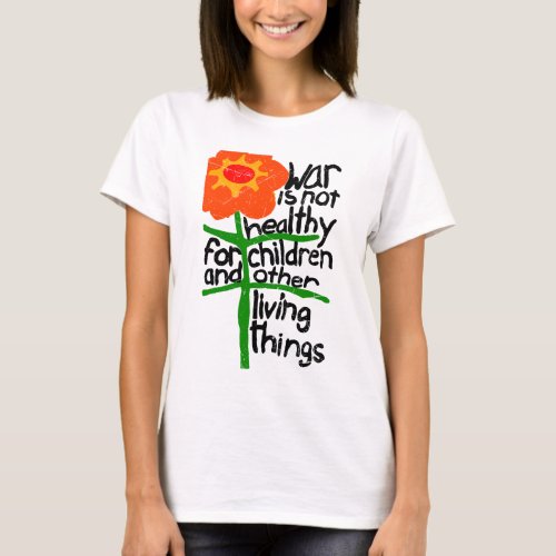 War Is Not Healthy For Children And Other Living  T_Shirt