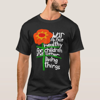 War Is Not Healthy For Children And Other Living T T-Shirt
