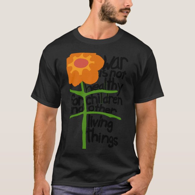 war is not healthy for children and other living t T-Shirt (Front)