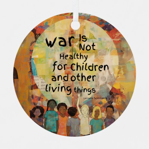 War is Not Healthy For Children Quote Metal Ornament