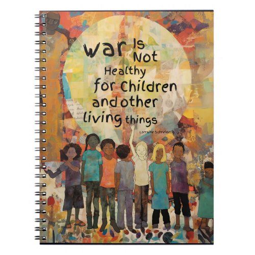 War is Not Healthy For Children Quote Notebook