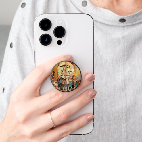 War is Not Healthy For Children Quote PopSocket