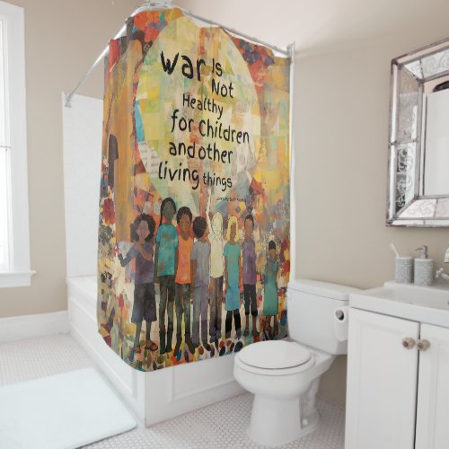 War is Not Healthy For Children Quote Shower Curtain