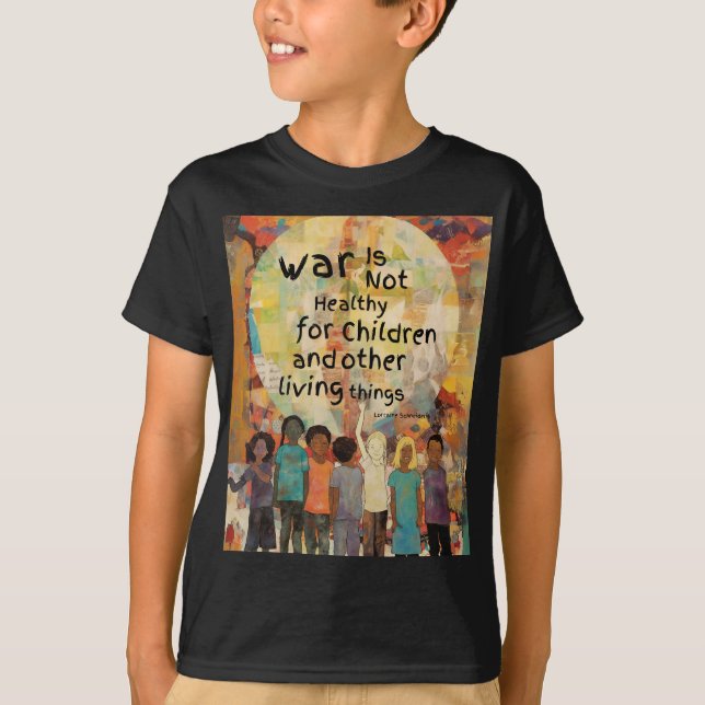 War is Not Healthy For Children Quote T-Shirt (Front)