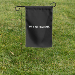 War is not the answer black white text anti war garden flag