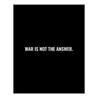 War is not the answer black white text anti war