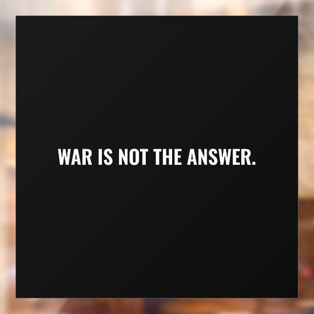 War is not the answer black white text anti war window cling (Sheet 2)