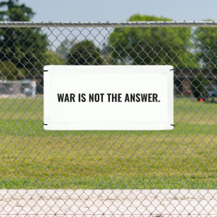 War is not the answer white black text anti war banner