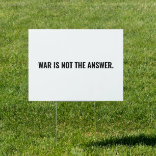 War is not the answer white black text anti war sign
