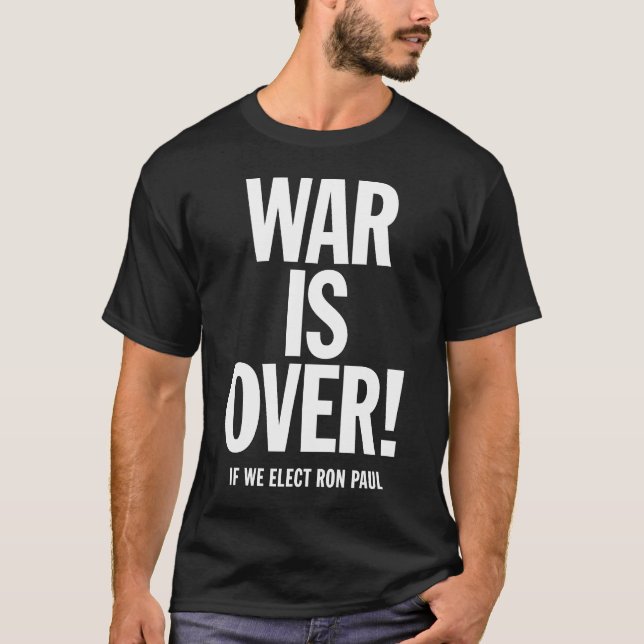 WAR IS OVER! If We Elect Ron Paul T-Shirt (Front)