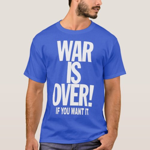 WAR is OVER if YOU want it T_Shirt