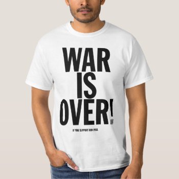 War Is Over Ron Paul Shirt by Libertymaniacs at Zazzle