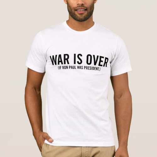 War Is Over Ron Paul Shirt
