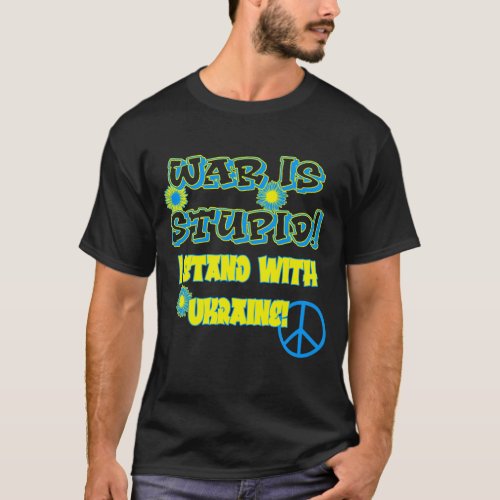 War Is Stupid _ I Stand With Ukraine T_Shirt