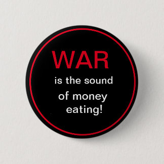 War is the sound of money eating button