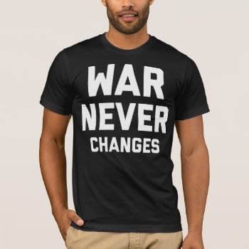 War Never Changes T-shirt by OniTees at Zazzle