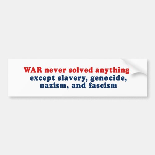 War never solved anything bumper sticker