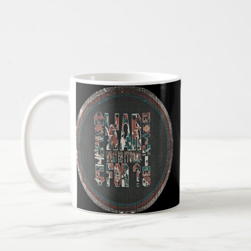War What Is It Good For  Coffee Mug