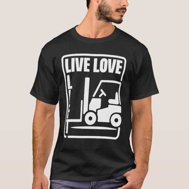 Warehouse Forklift Operator Live Love Lift Forklif T-Shirt (Front)