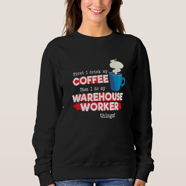 Warehouse Worker & Coffee  Appreciation Saying Sweatshirt (Front)