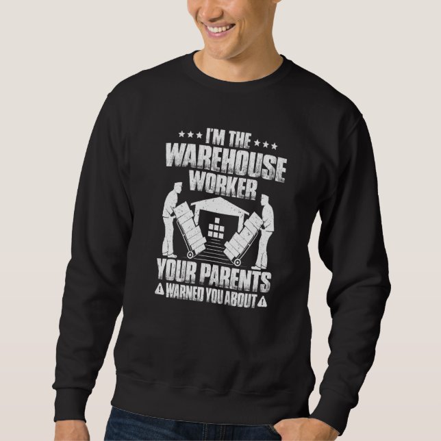 Warehouseman Your Parents Warned You About Warehou Sweatshirt (Front)