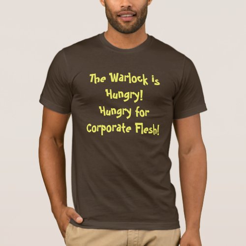 Warlock Hungry for Corporate Flesh T_shirt