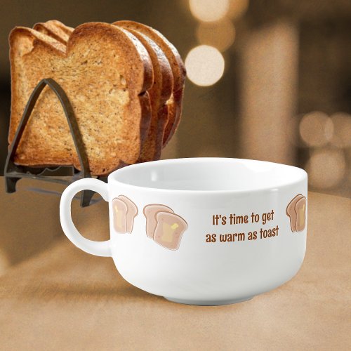 Warm as Toast Buttery Toasted Bread  Custom Text Soup Mug