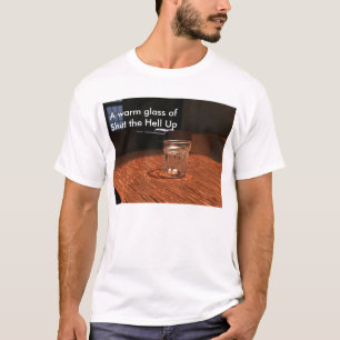 Warm Glass of Shut the Hell Up T-Shirt