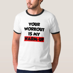 your workout is my warm up t shirt