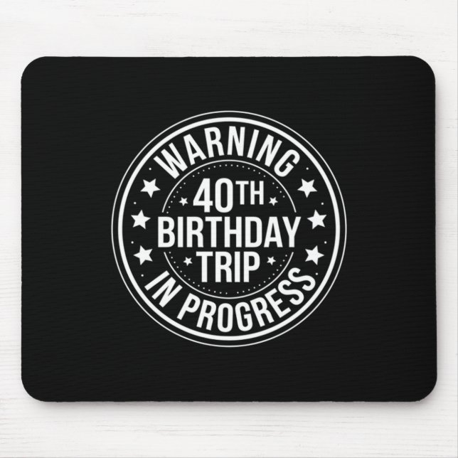Warning 40th Birthday Trip In Progress Funny 40 Mouse Pad (Front)