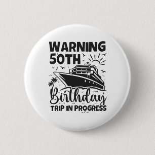 Warning 50th Birthday Trip In Progress 50 Years Ol Button
