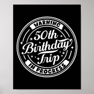 Warning 50th Birthday Trip In Progress Funny 50 Ye Poster