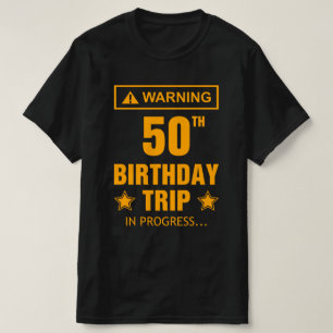 Warning 50th Birthday Trip In Progress Funny  T-Shirt