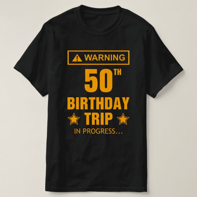 Warning 50th Birthday Trip In Progress Funny  T-Shirt (Design Front)